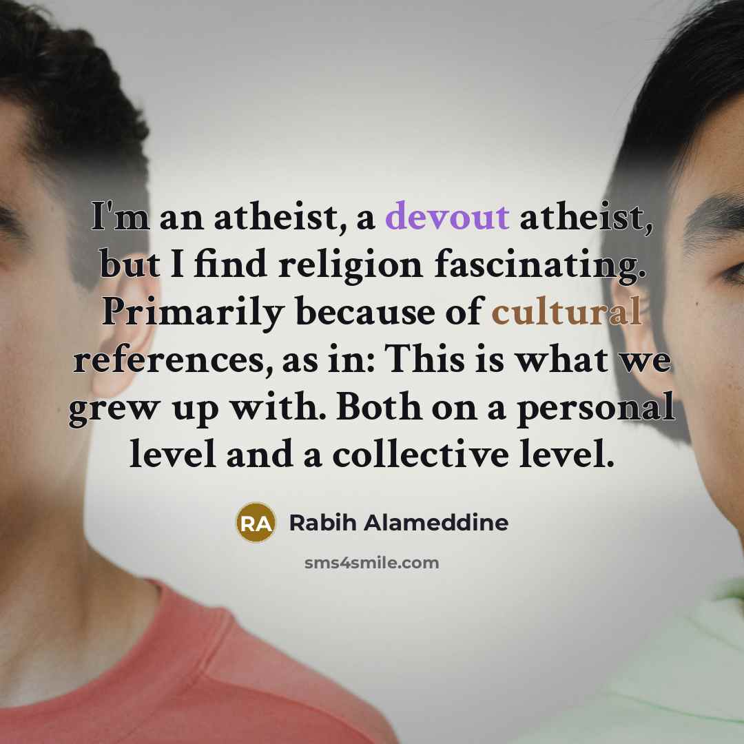 “I'm an atheist, a devout atheist, but I find religion…” quote by Rabih Alameddine