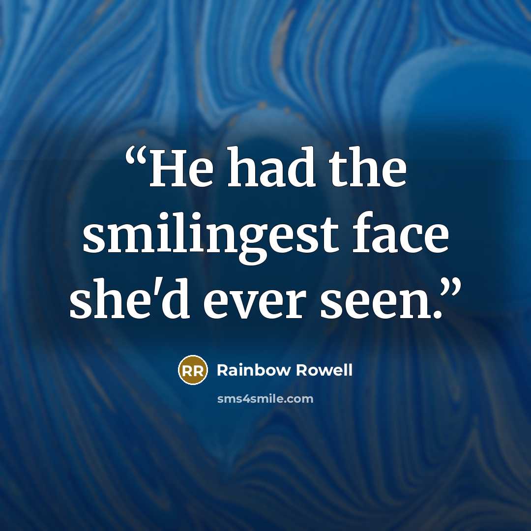 “He had the smilingest face she'd ever seen.” quote by Rainbow Rowell