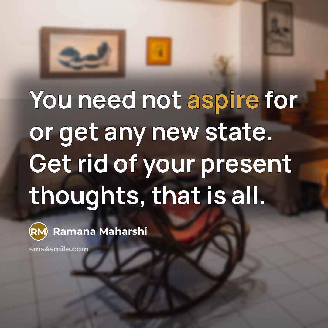 “You need not aspire for or get any new state.…” quote by Ramana Maharshi