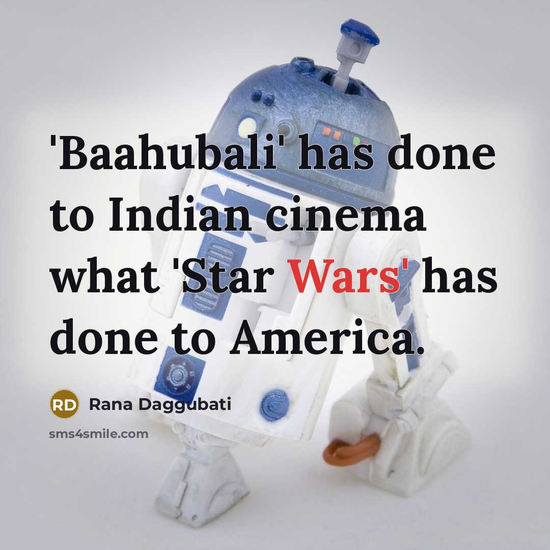 “'Baahubali' has done to Indian cinema what 'Star Wars' has…” quote by Rana Daggubati