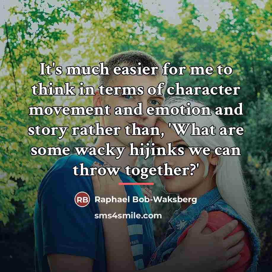 “It's much easier for me to think in terms of…” quote by Raphael Bob-Waksberg