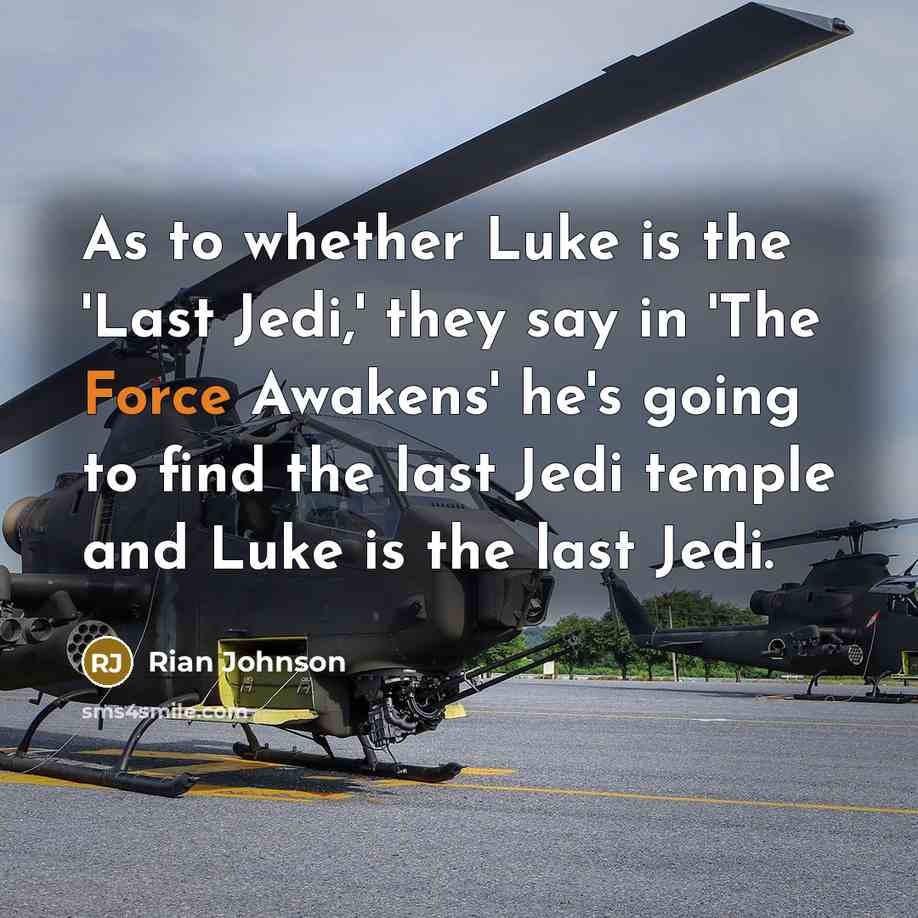“As to whether Luke is the 'Last Jedi,' they say…” quote by Rian Johnson