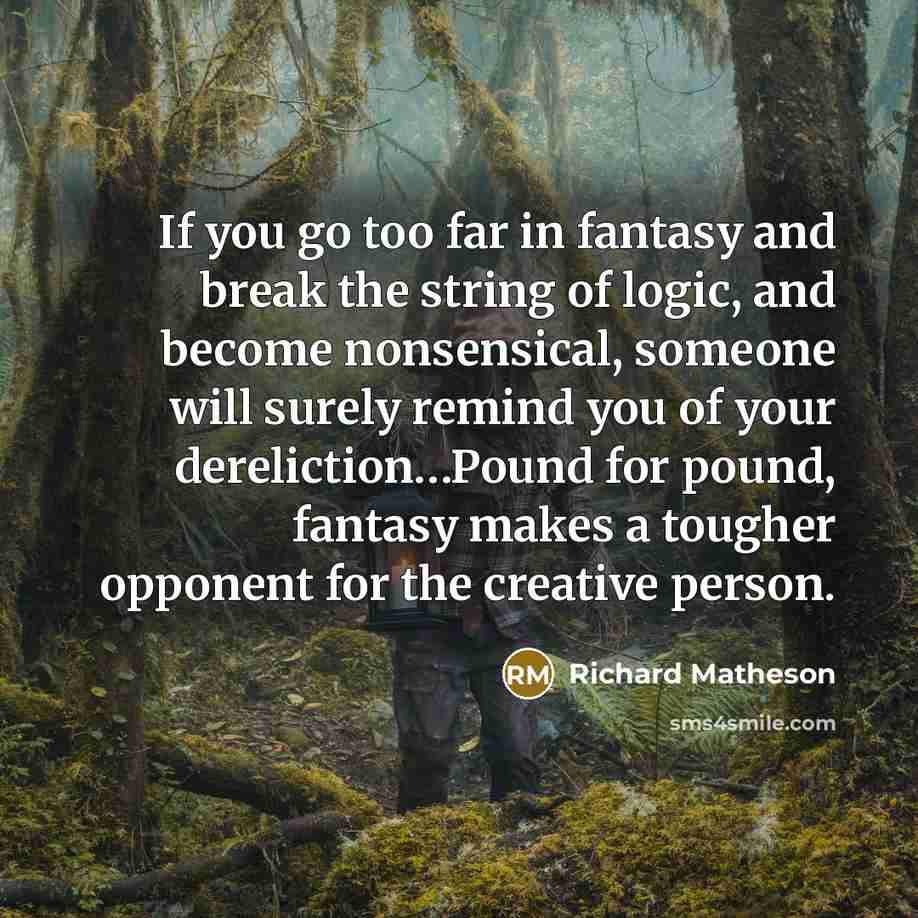 “If you go too far in fantasy and break the…” quote by Richard Matheson