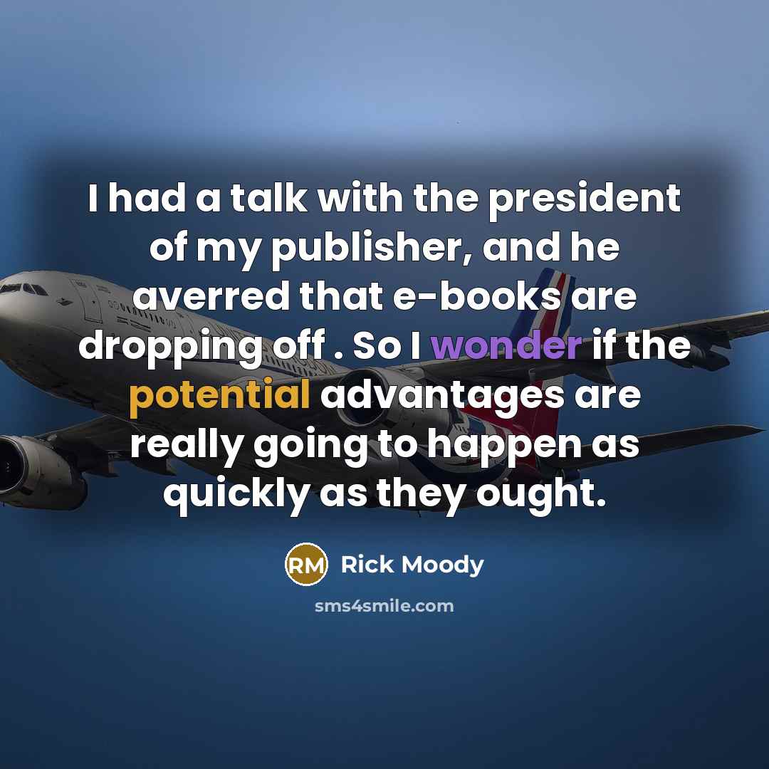 “I had a talk with the president of my publisher,…” quote by Rick Moody
