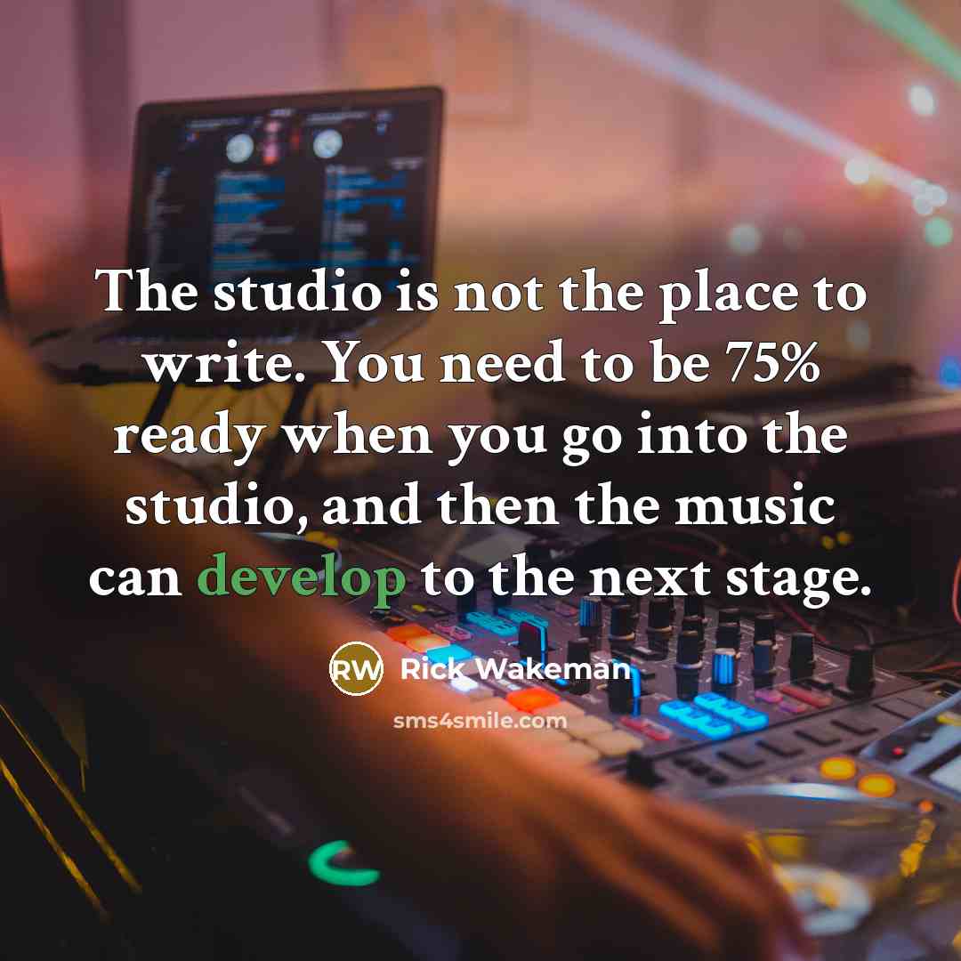 “The studio is not the place to write. You need…” quote by Rick Wakeman
