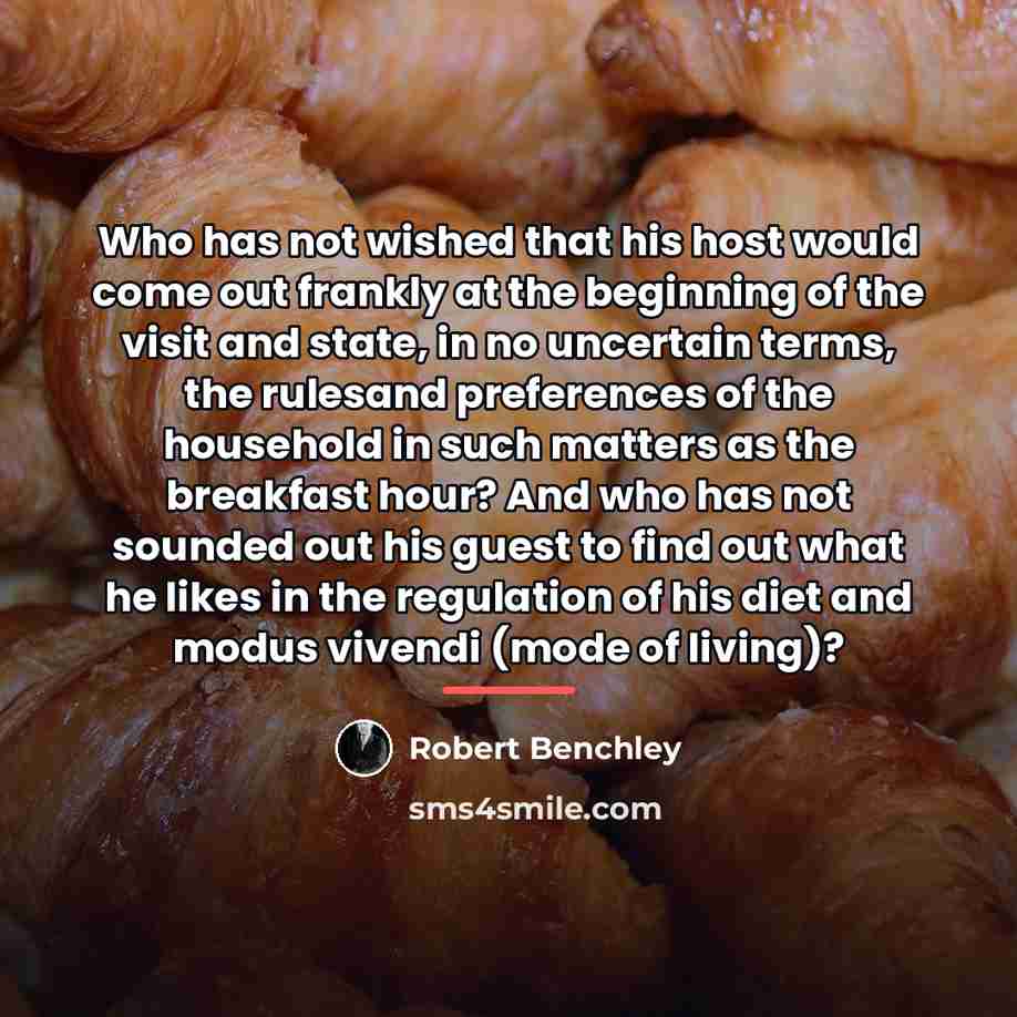 “Who has not wished that his host would come out…” quote by Robert Benchley