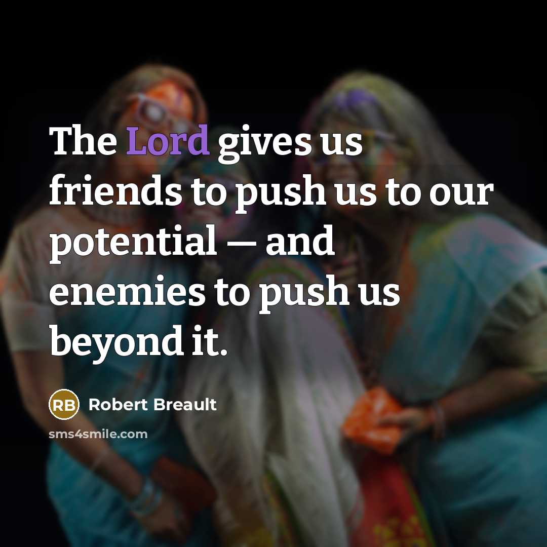 “The Lord gives us friends to push us to our…” quote by Robert Breault