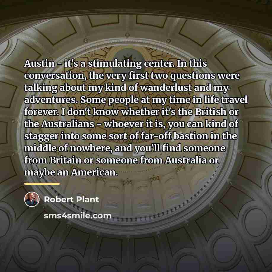 “Austin - it's a stimulating center. In this conversation, the…” quote by Robert Plant