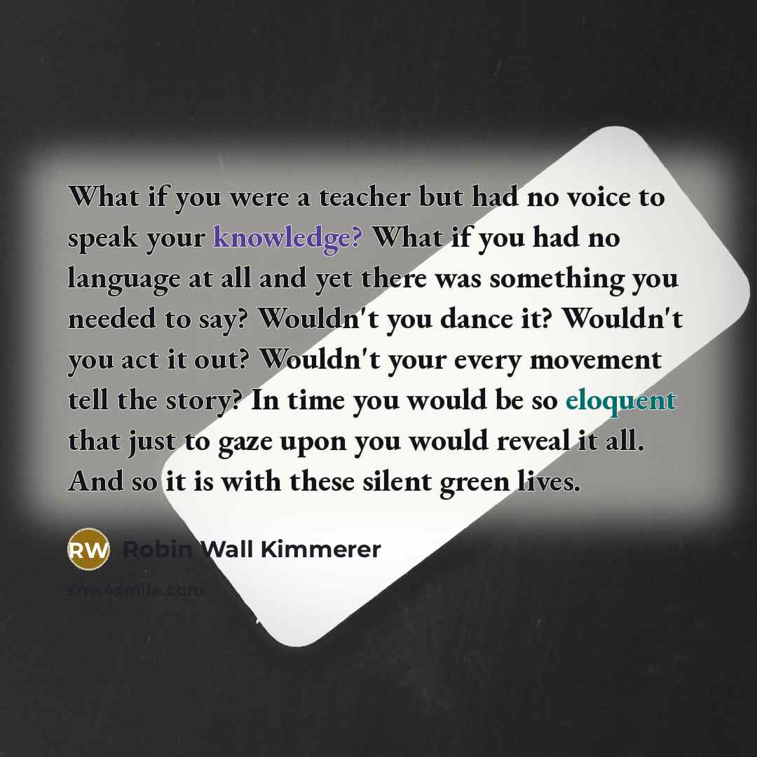“What if you were a teacher but had no voice…” quote by Robin Wall Kimmerer