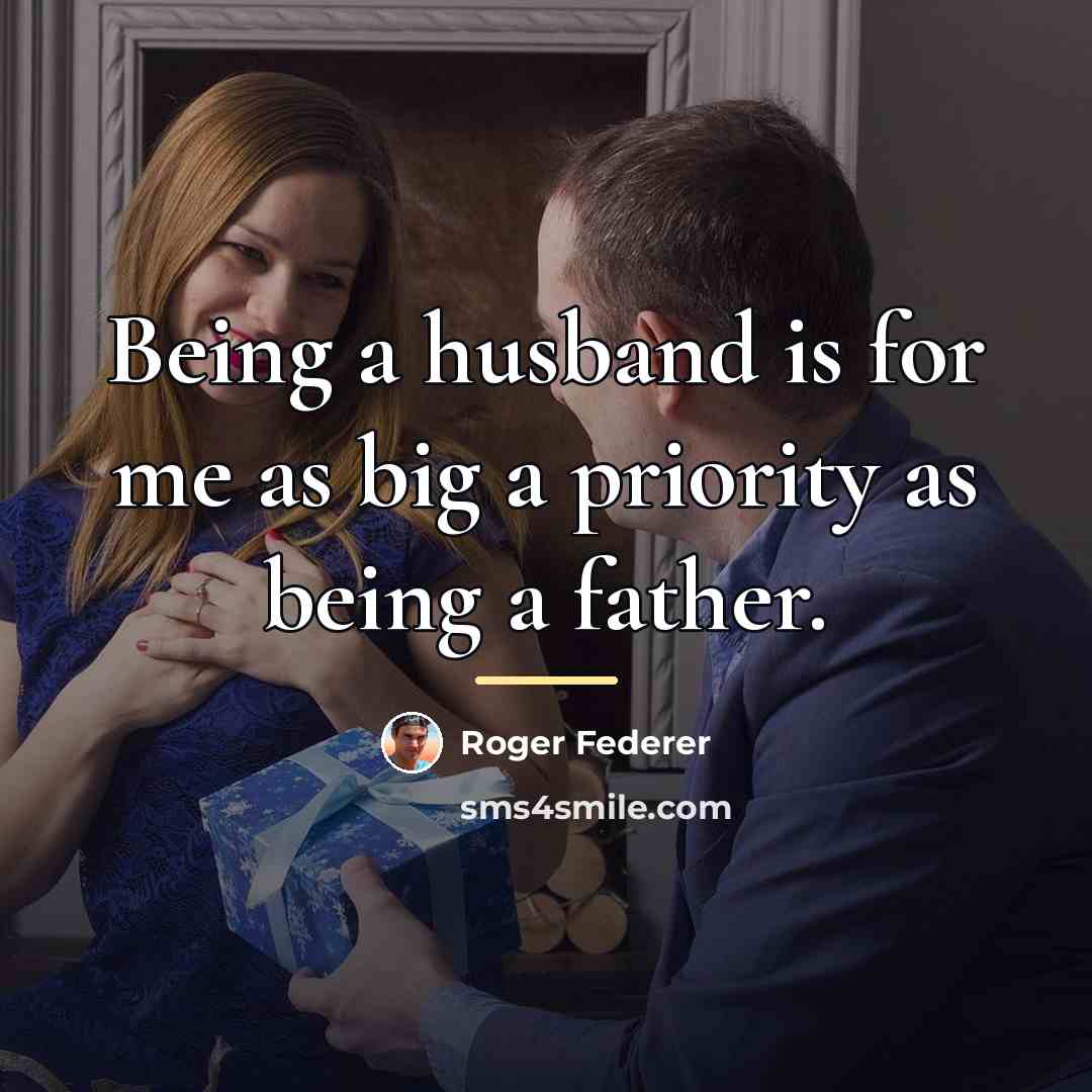 “Being a husband is for me as big a priority…” quote by Roger Federer