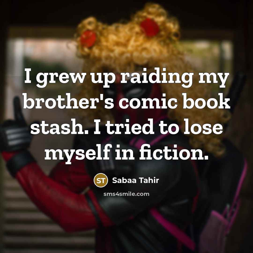 “I grew up raiding my brother's comic book stash. I…” quote by Sabaa Tahir