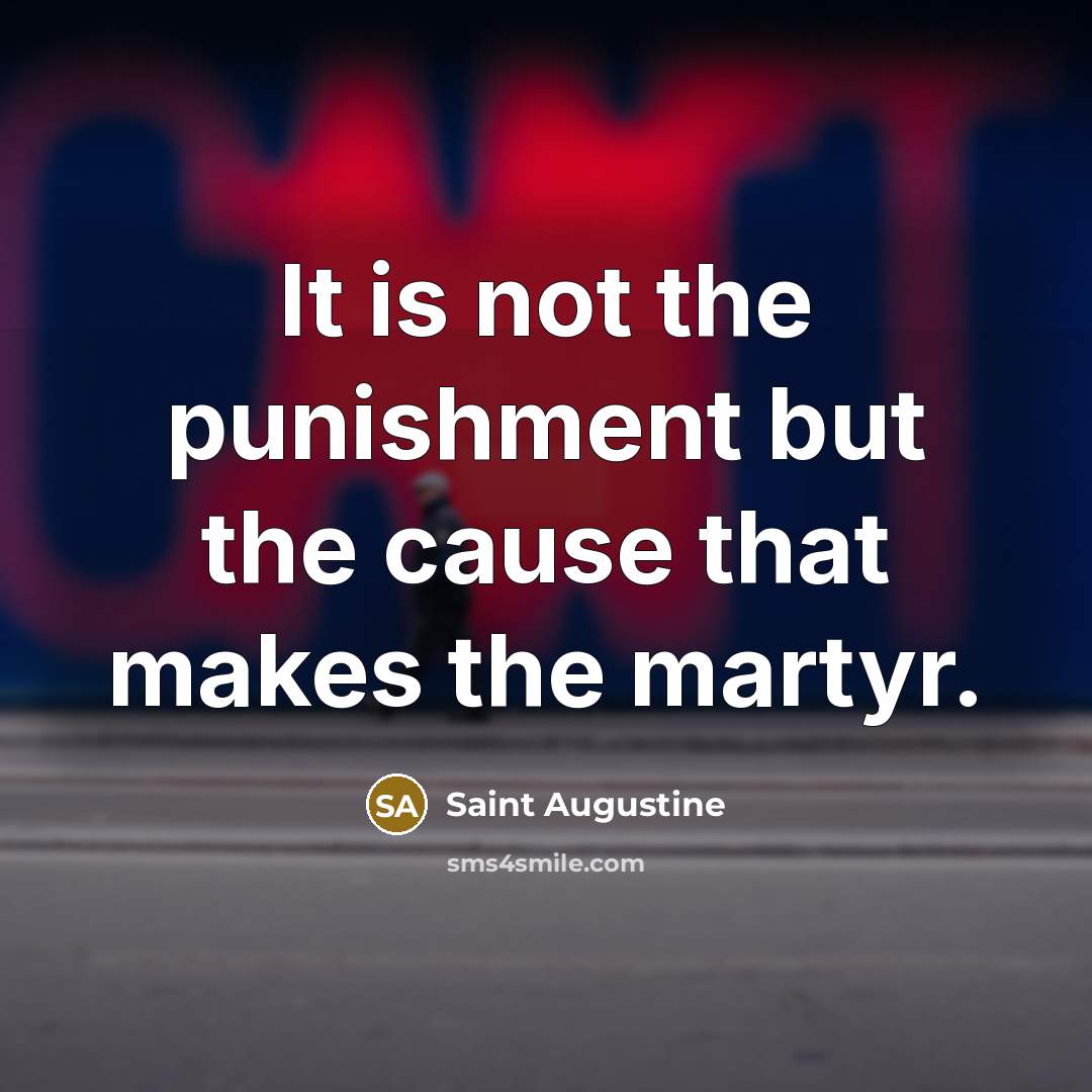 “It is not the punishment but the cause that makes…” quote by Saint Augustine