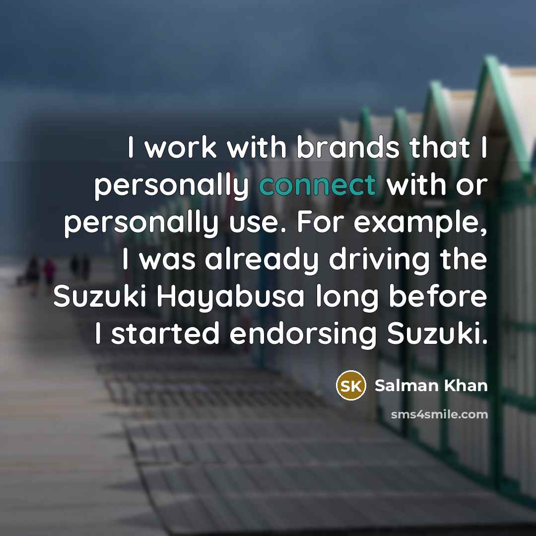 “I work with brands that I personally connect with or…” quote by Salman Khan
