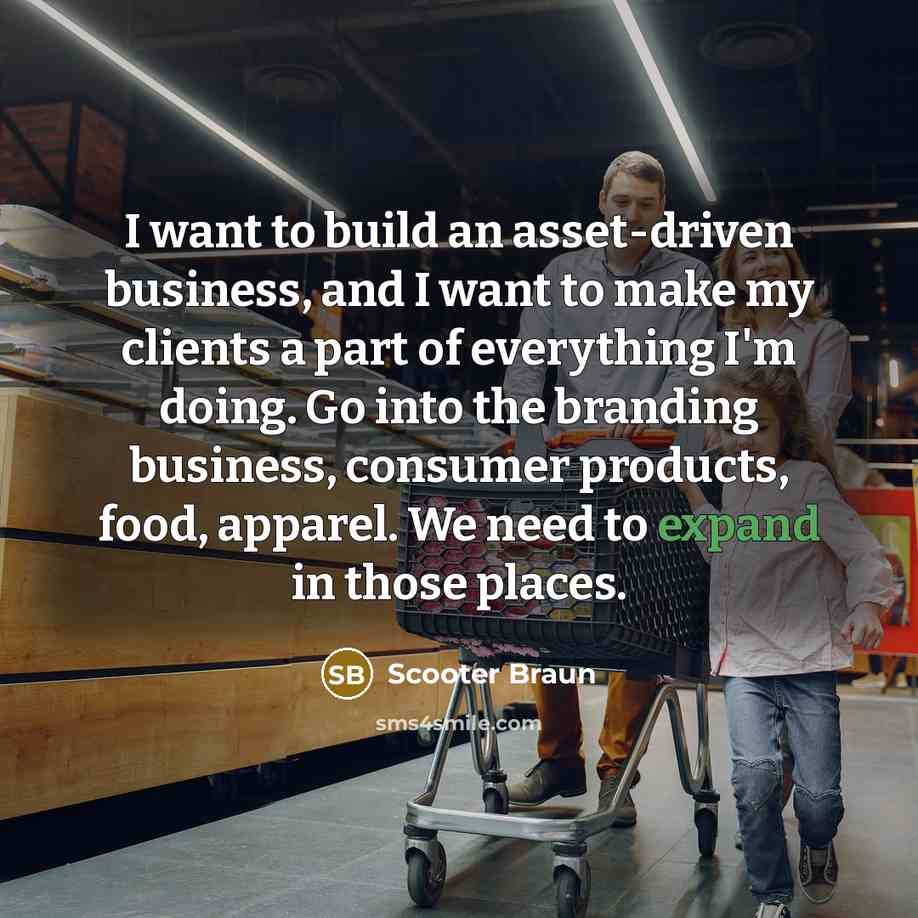“I want to build an asset-driven business, and I want…” quote by Scooter Braun