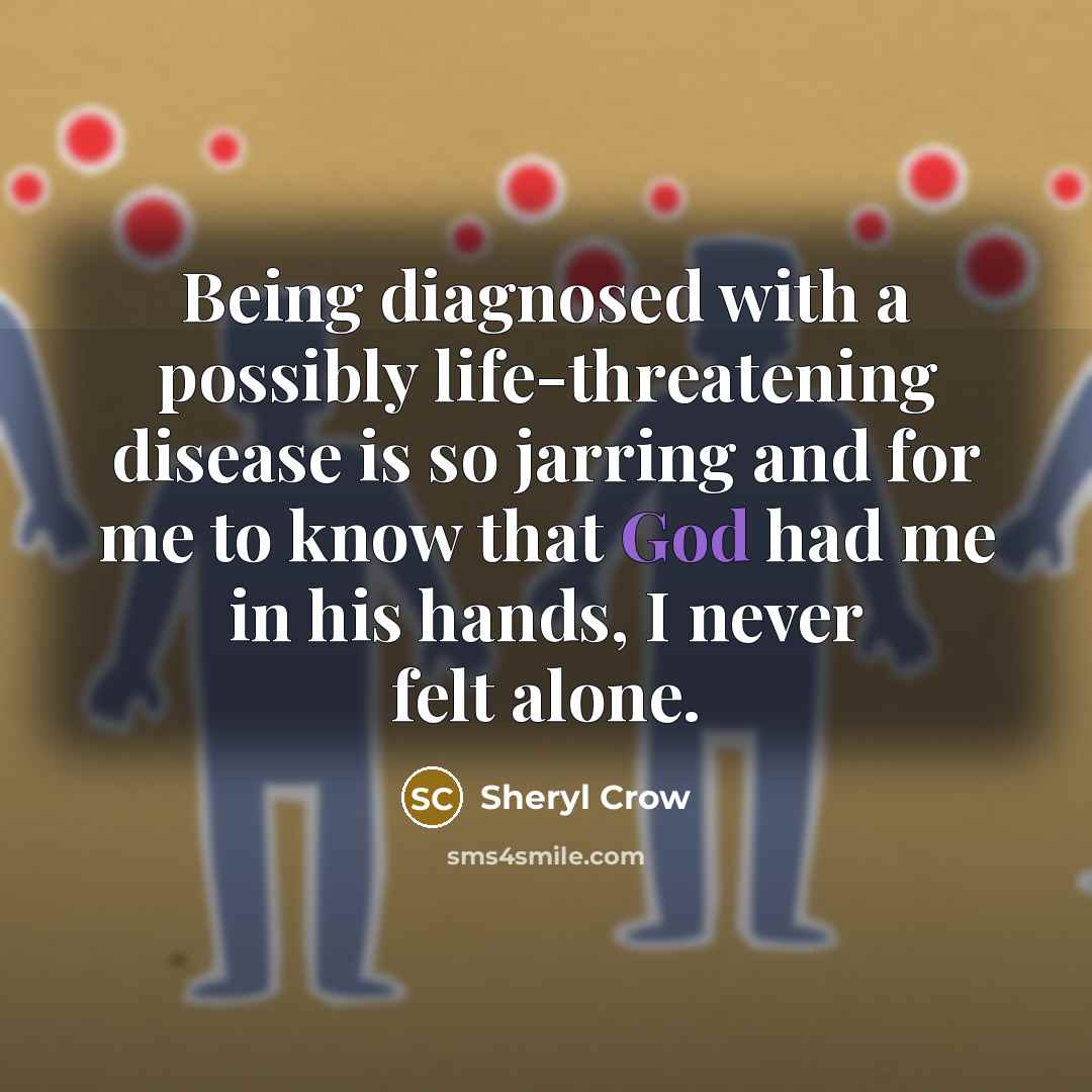 “Being diagnosed with a possibly life-threatening disease is so jarring…” quote by Sheryl Crow