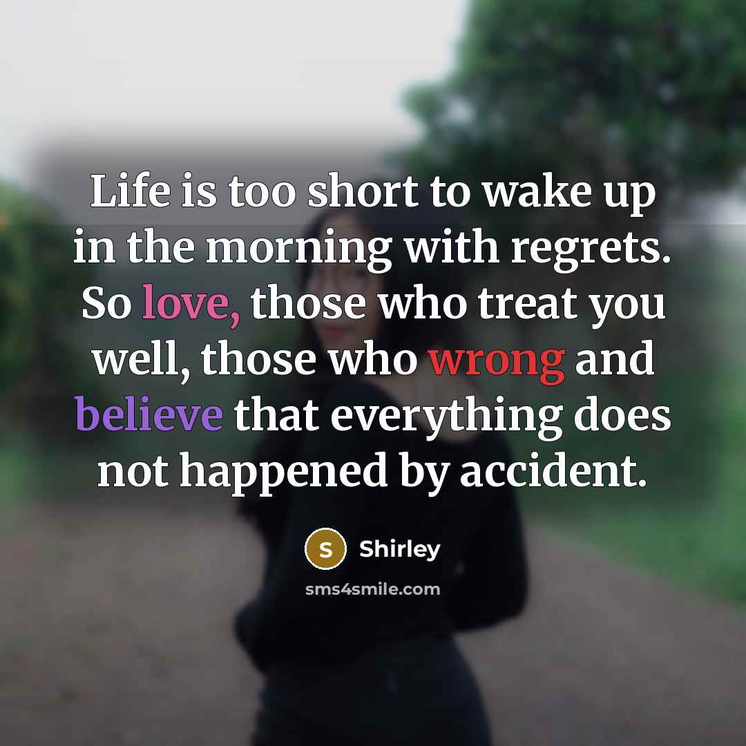 “Life is too short to wake up in the morning…” quote by Shirley