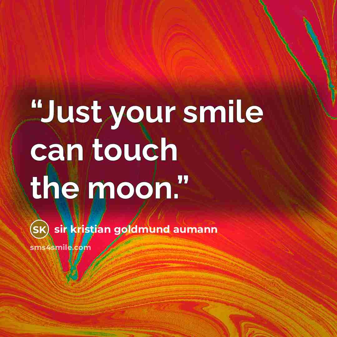 “Just your smile can touch the moon.” quote by sir kristian goldmund aumann