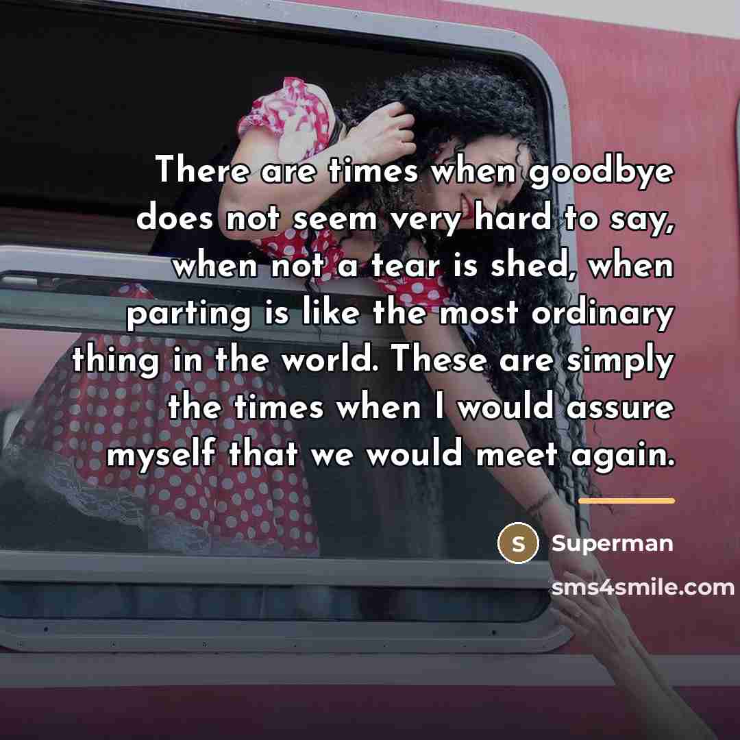 “There are times when goodbye does not seem very hard…” quote by Superman