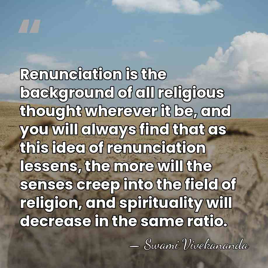 Renunciation is the background of all religious thought wherever it be, and&hellip; - Swami Vivekananda