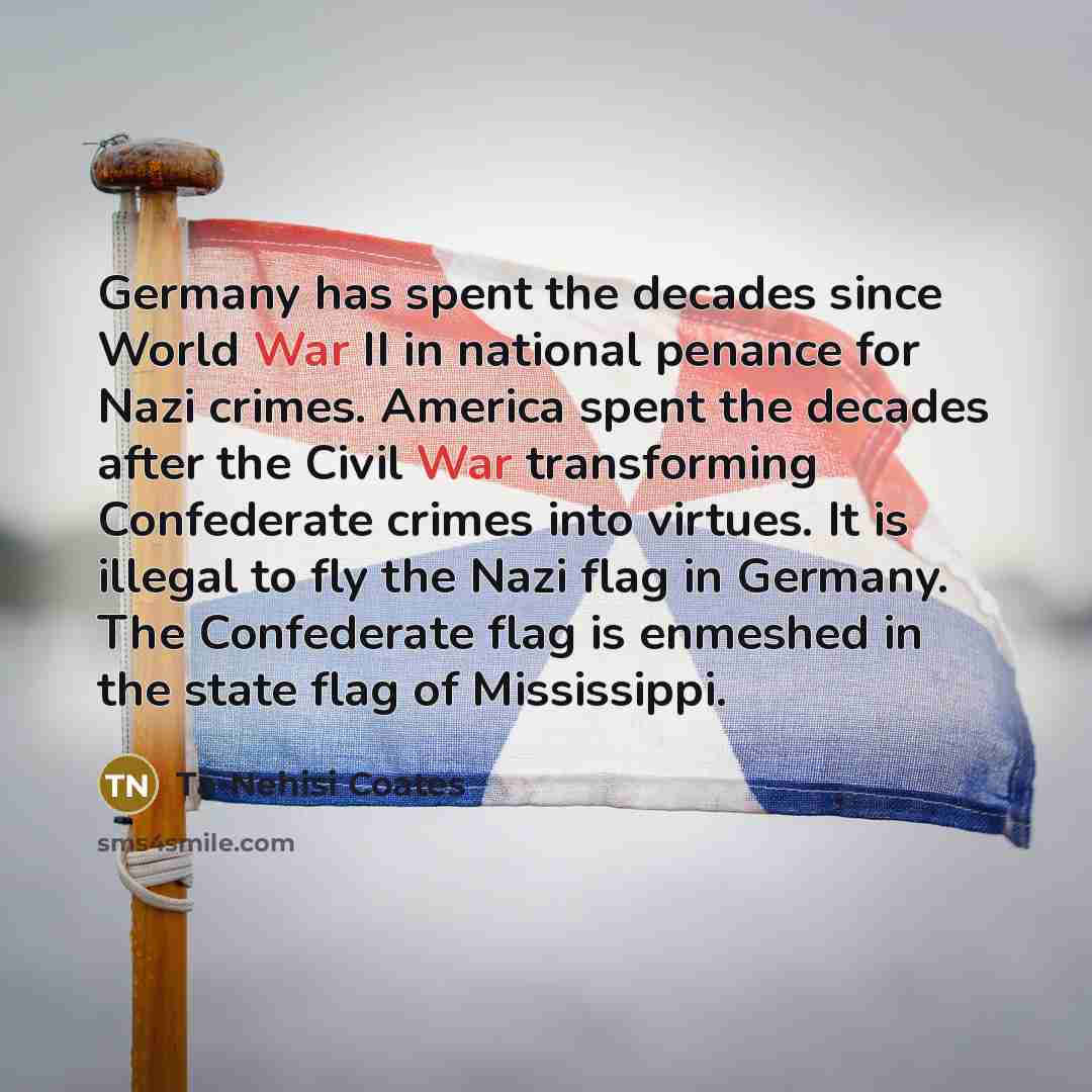 “Germany has spent the decades since World War II in…” quote by Ta-Nehisi Coates