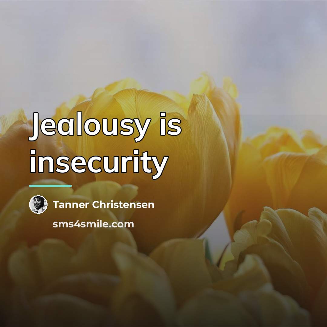 “Jealousy is insecurity…” quote by Tanner Christensen