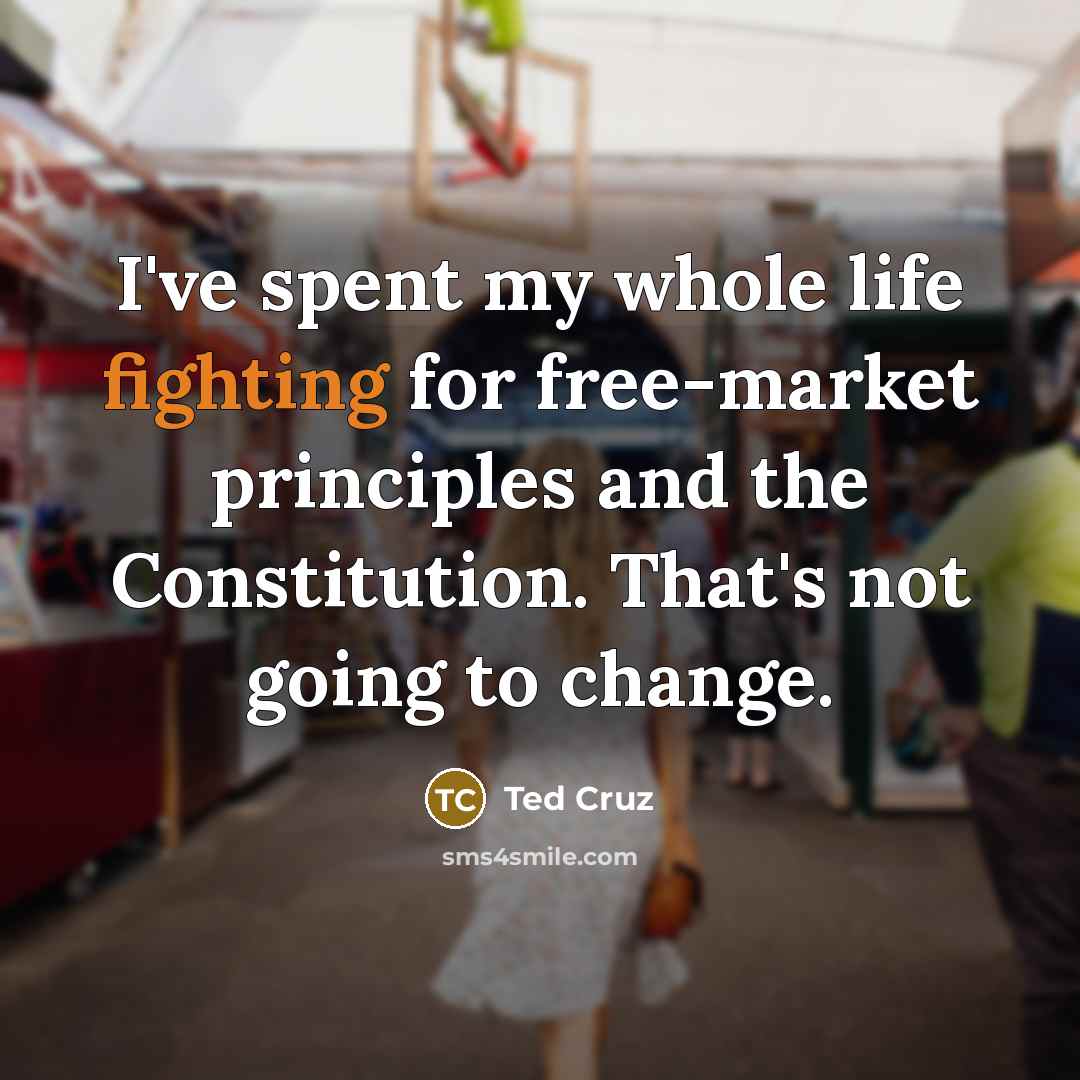 “I've spent my whole life fighting for free-market principles and…” quote by Ted Cruz