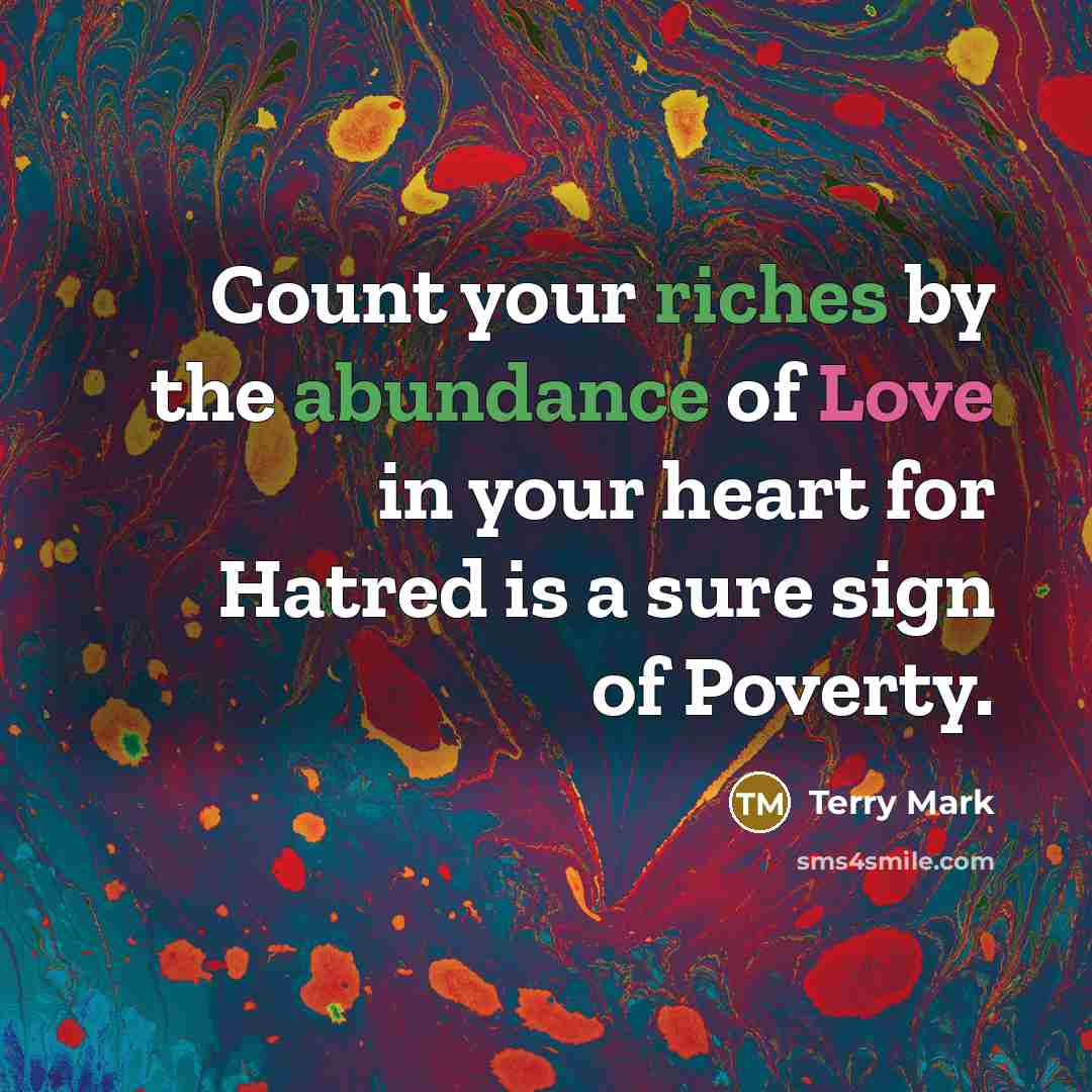 “Count your riches by the abundance of Love in your…” quote by Terry Mark