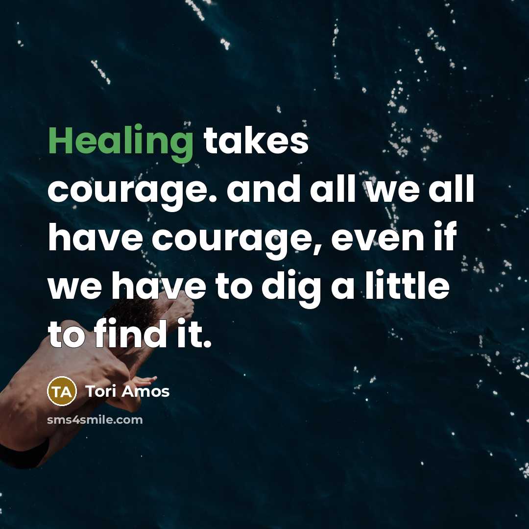 “Healing takes courage. and all we all have courage, even…” quote by Tori Amos