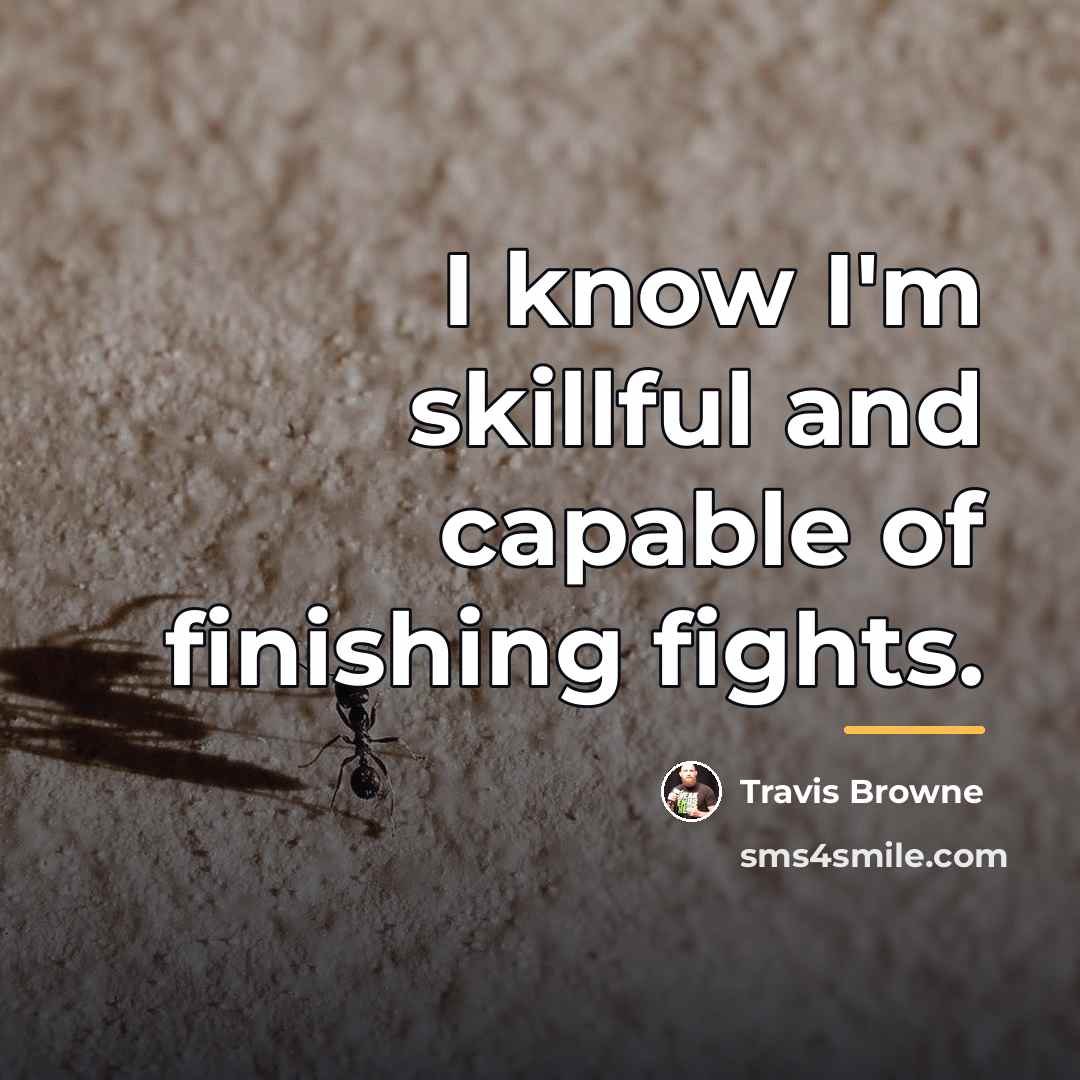 “I know I'm skillful and capable of finishing fights.…” quote by Travis Browne