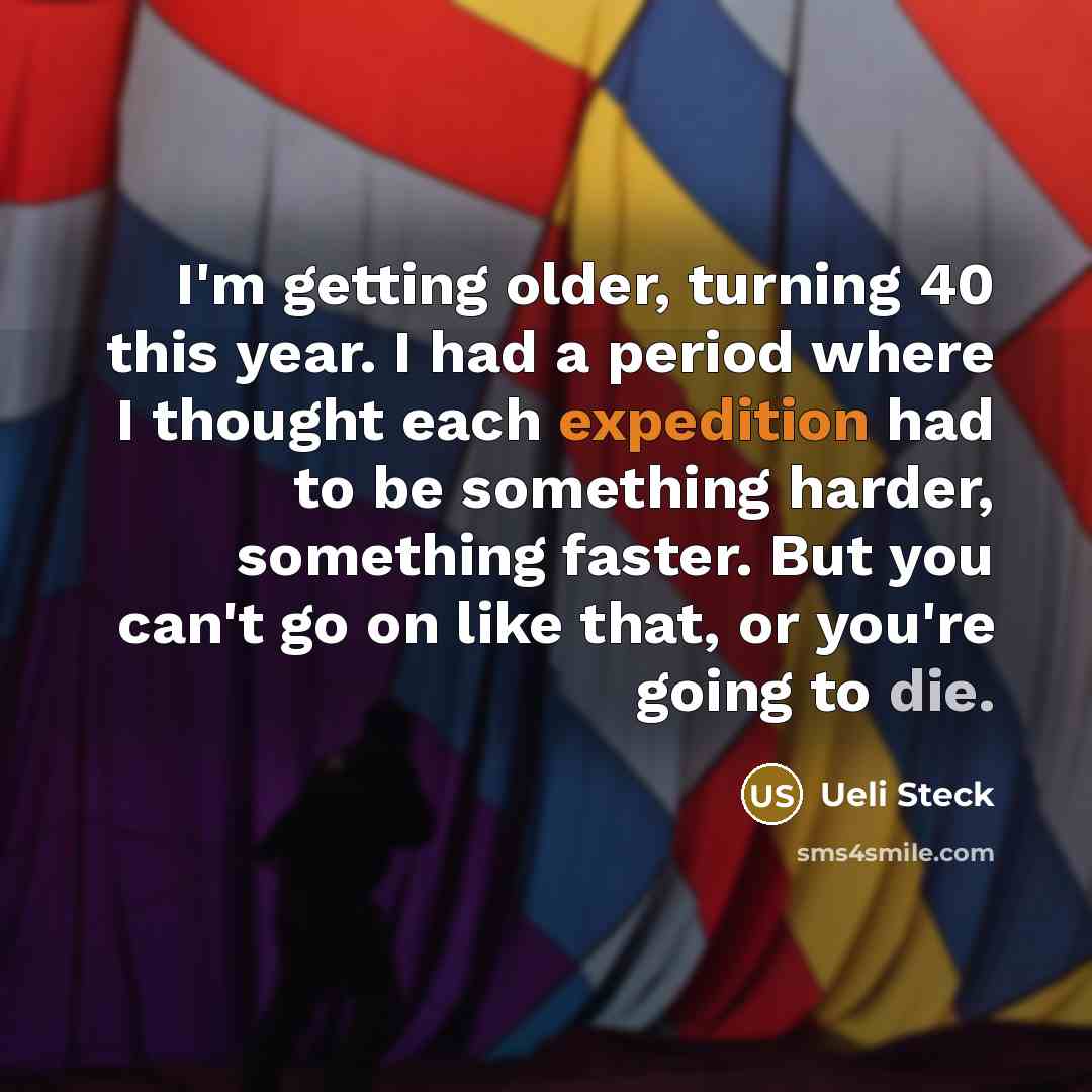 “I'm getting older, turning 40 this year. I had a…” quote by Ueli Steck