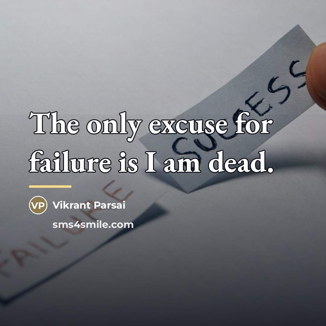 “The only excuse for failure is I am dead.…” quote by Vikrant Parsai