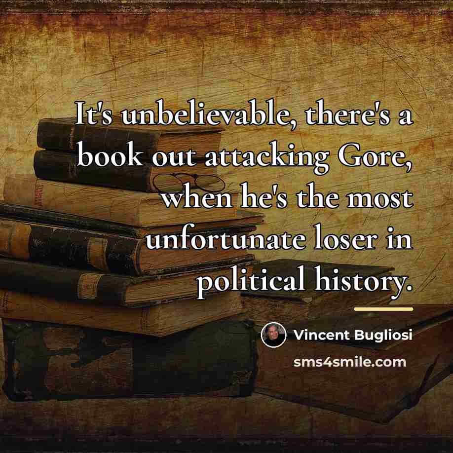 “It's unbelievable, there's a book out attacking Gore, when he's…” quote by Vincent Bugliosi