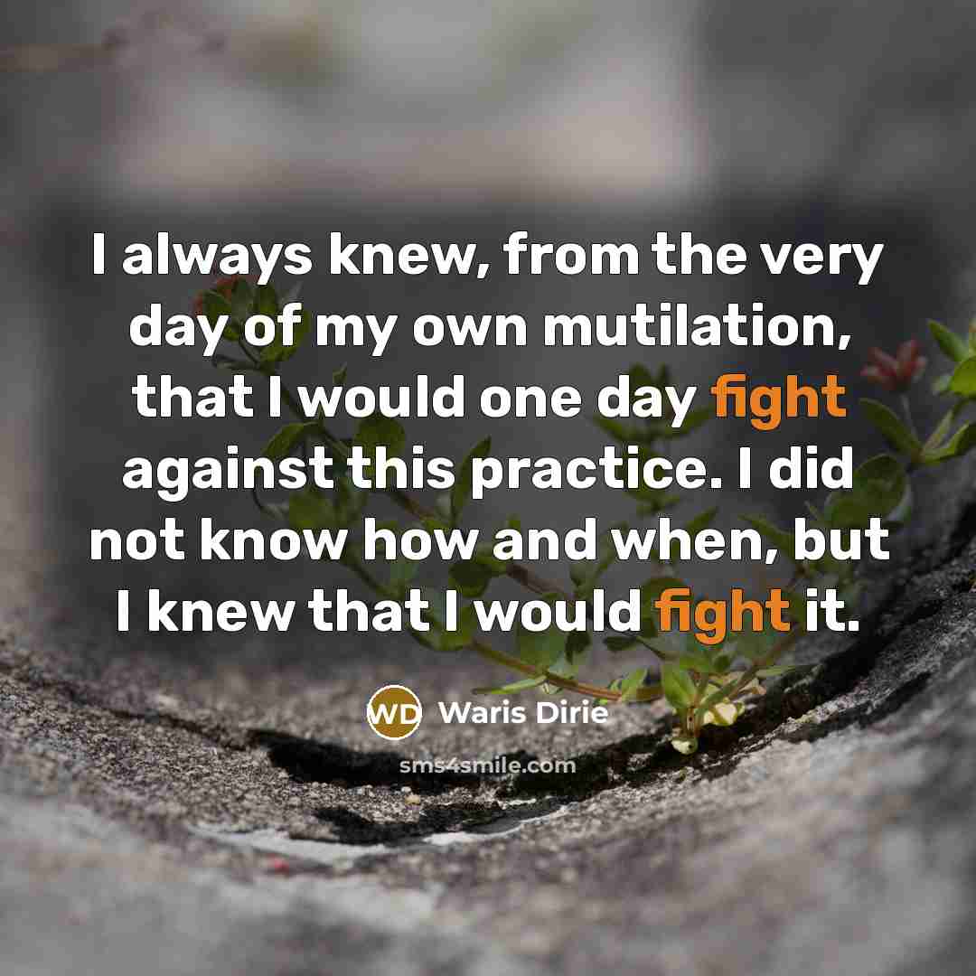 “I always knew, from the very day of my own…” quote by Waris Dirie