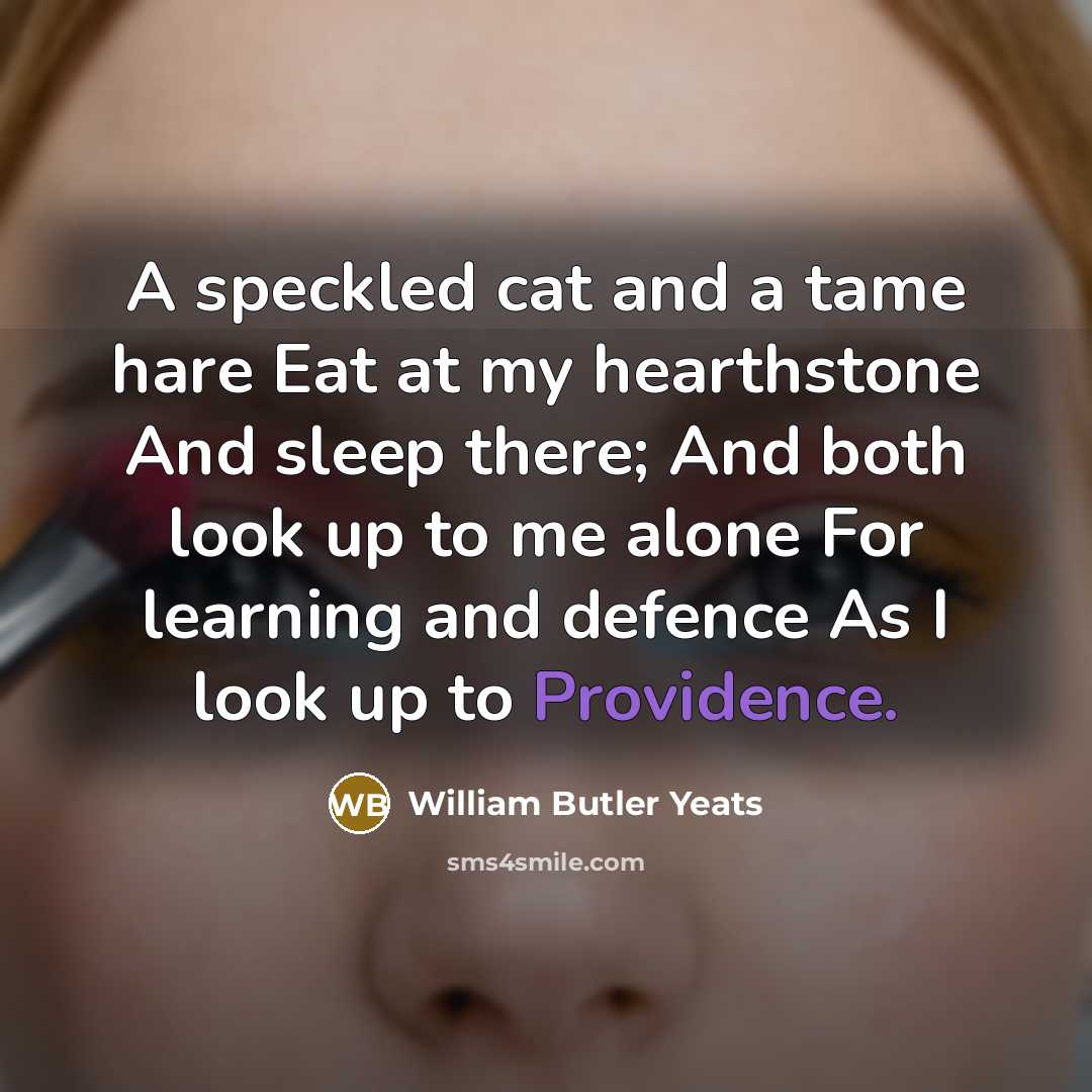 “A speckled cat and a tame hare Eat at my…” quote by William Butler Yeats
