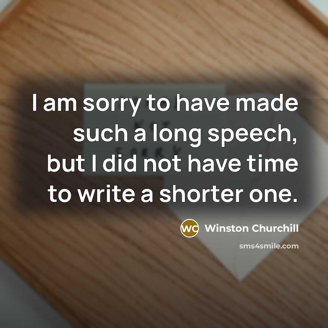 “I am sorry to have made such a long speech,…” quote by Winston Churchill