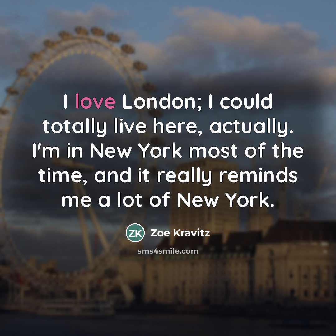 “I love London; I could totally live here, actually. I'm…” quote by Zoe Kravitz
