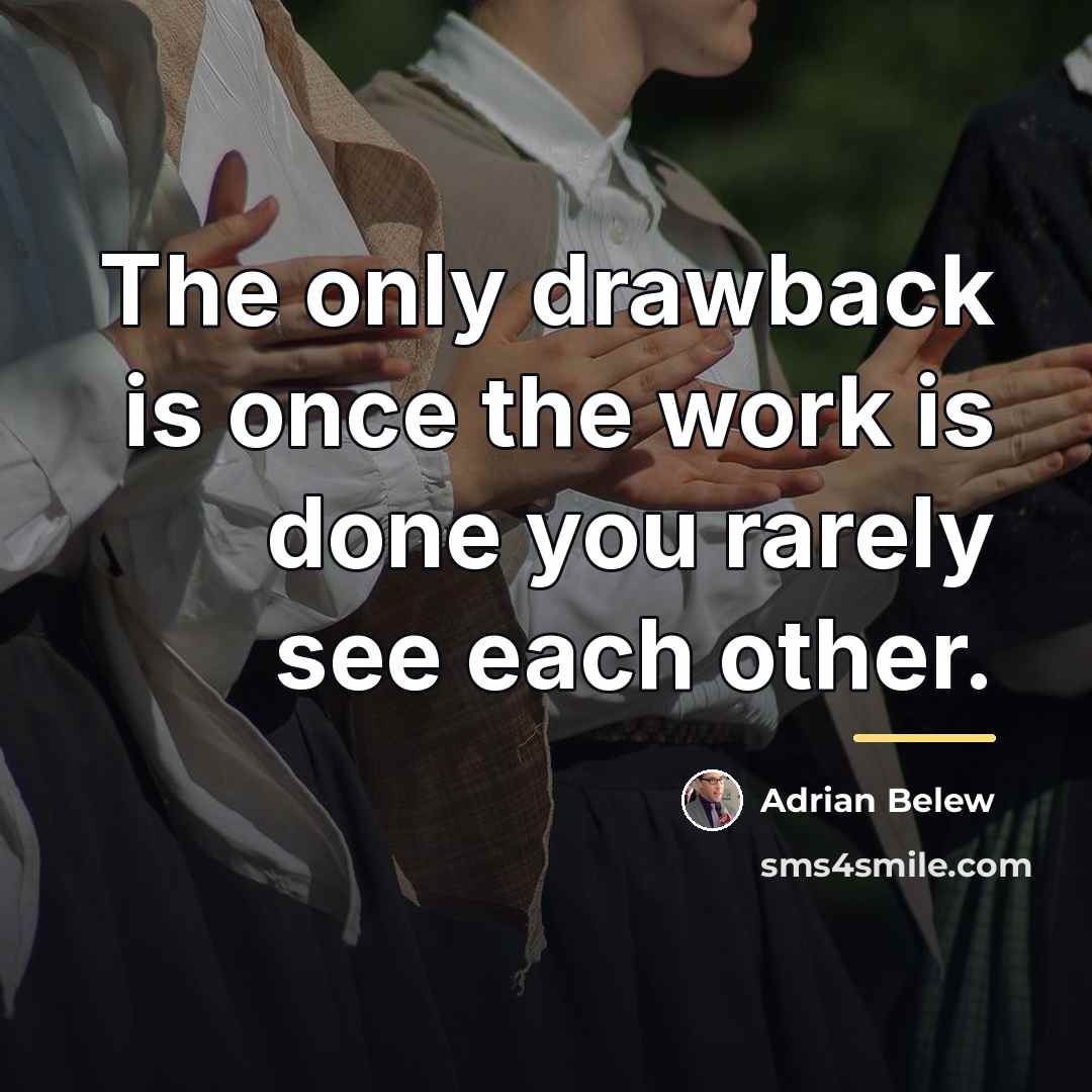 “The only drawback is once the work is done you…” quote by Adrian Belew