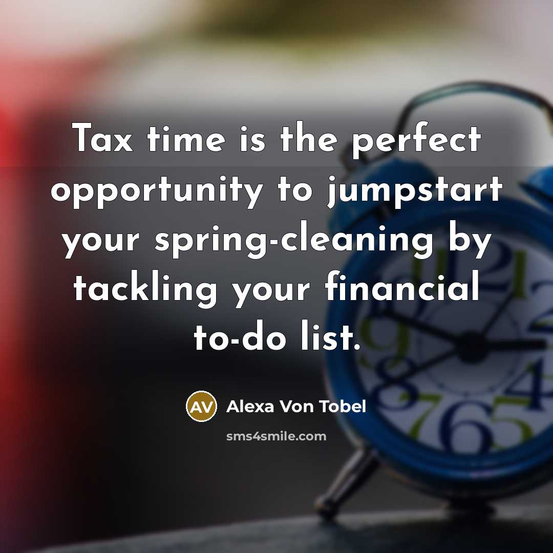 “Tax time is the perfect opportunity to jumpstart your spring-cleaning…” quote by Alexa Von Tobel
