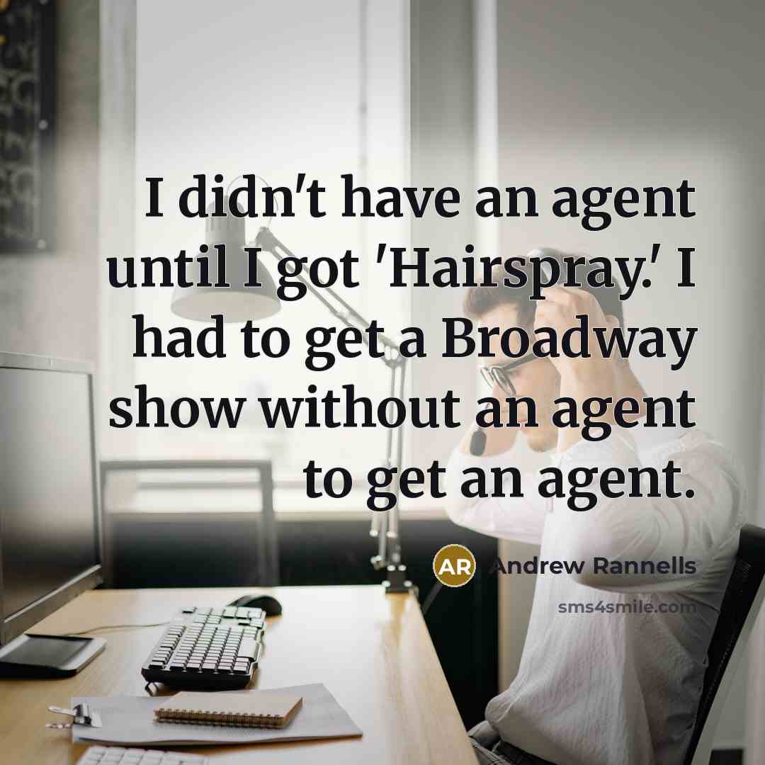 “I didn't have an agent until I got 'Hairspray.' I…” quote by Andrew Rannells