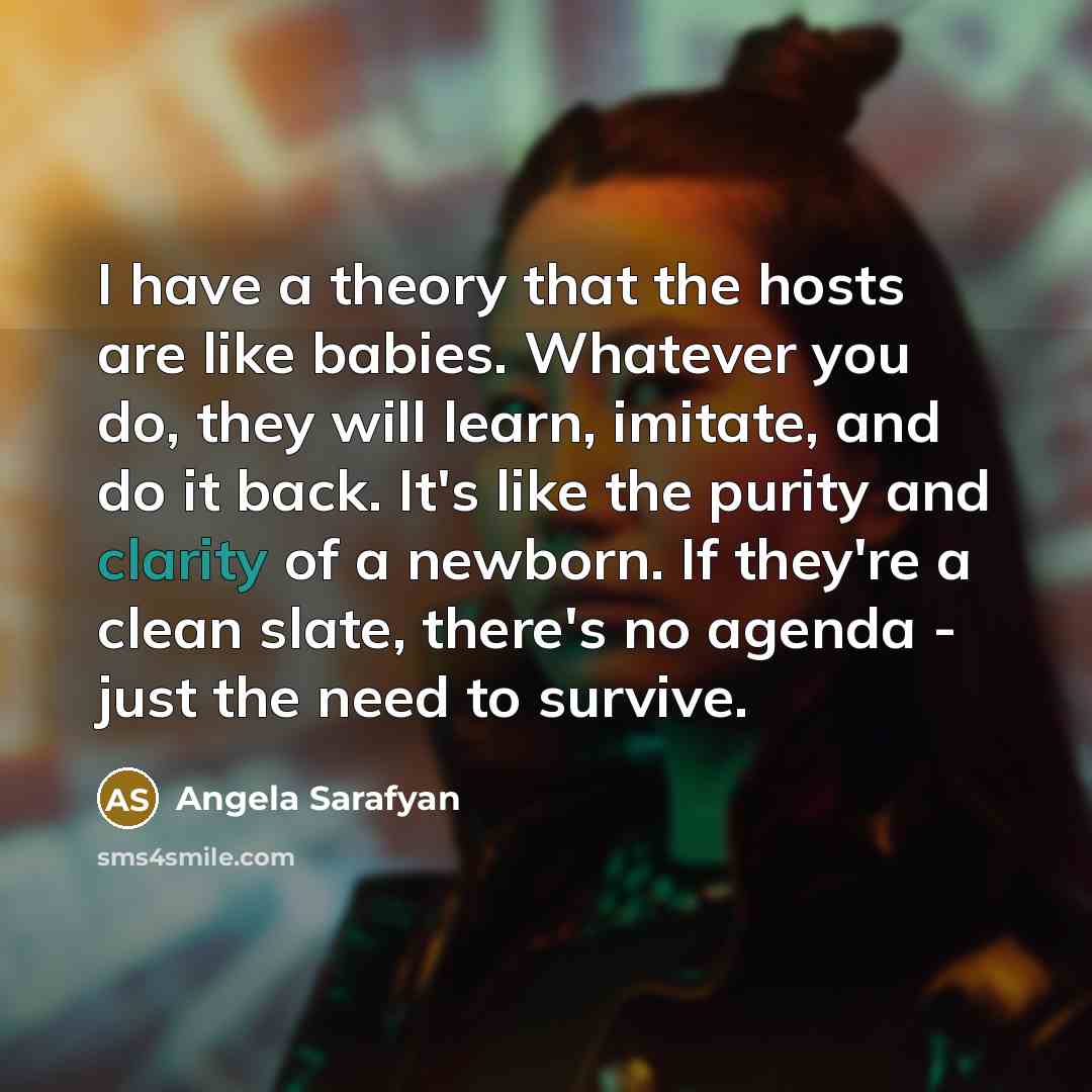“I have a theory that the hosts are like babies.…” quote by Angela Sarafyan