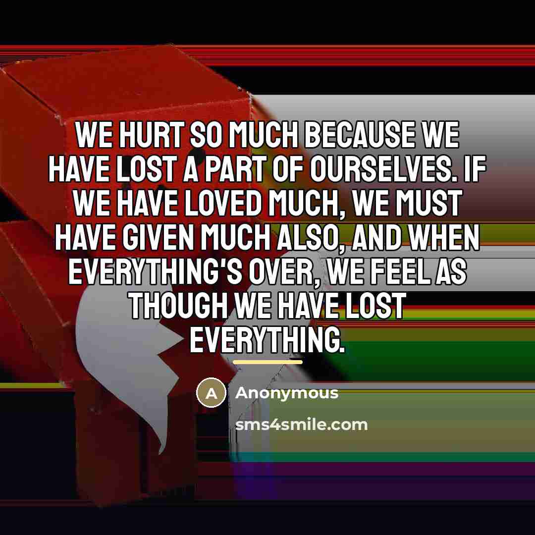 “We hurt so much because we have lost a part…” quote by Anonymous