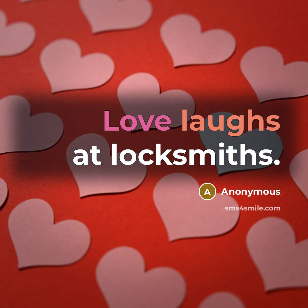 “Love laughs at locksmiths.” quote by Anonymous