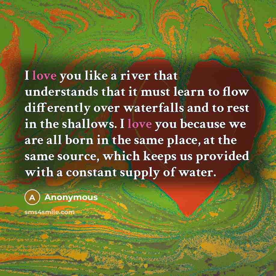 “I love you like a river that understands that it…” quote by Anonymous