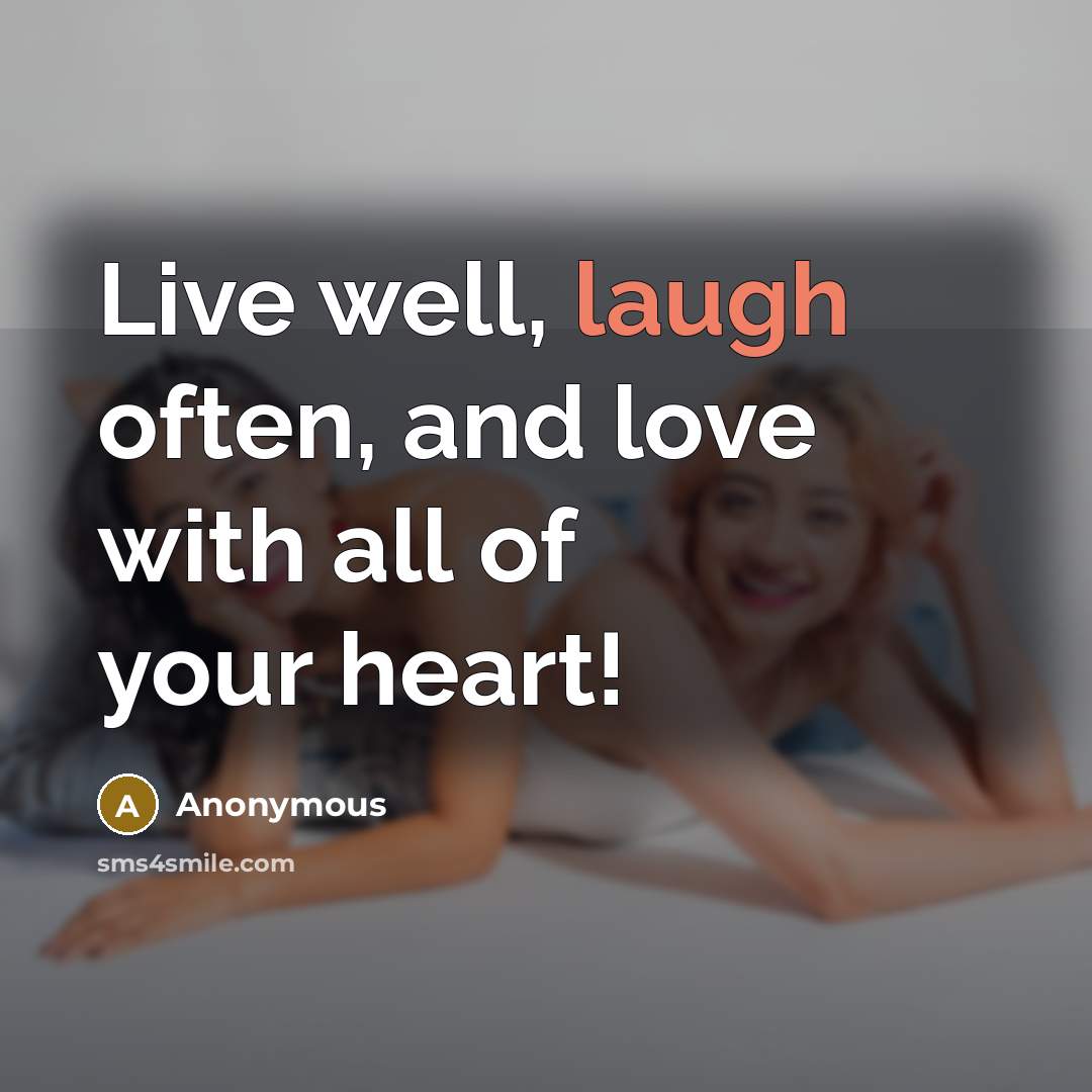 “Live well, laugh often, and love with all of your…” quote by Anonymous