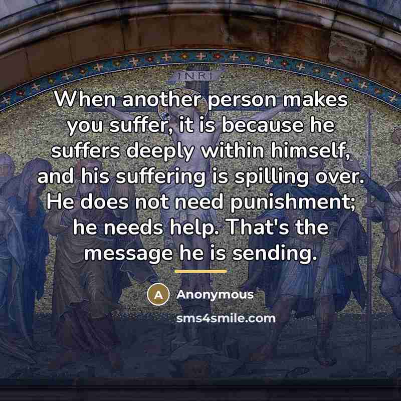 “When another person makes you suffer, it is because he…” quote by Anonymous
