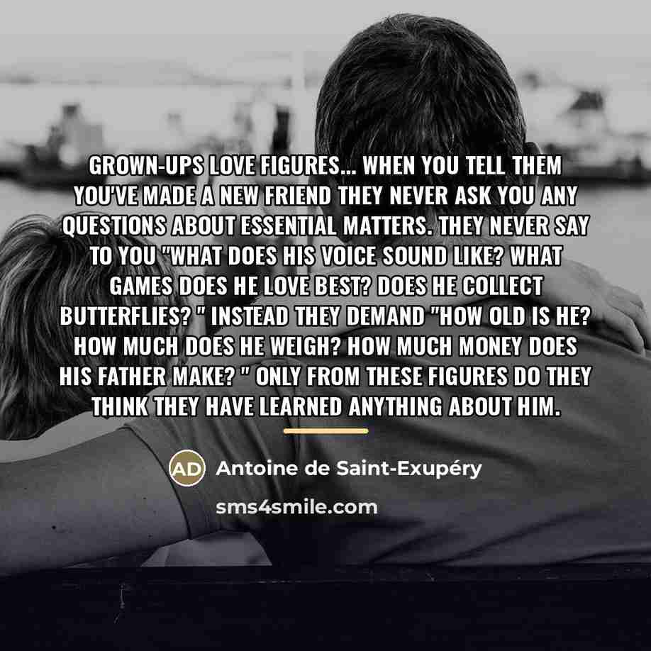 “Grown-ups love figures... When you tell them you've made a…” quote by Antoine de Saint-Exupery