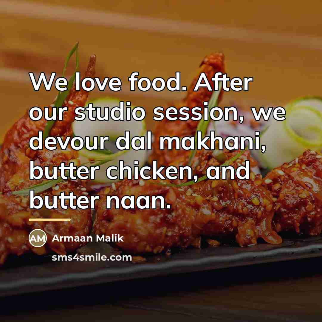 “We love food. After our studio session, we devour dal…” quote by Armaan Malik