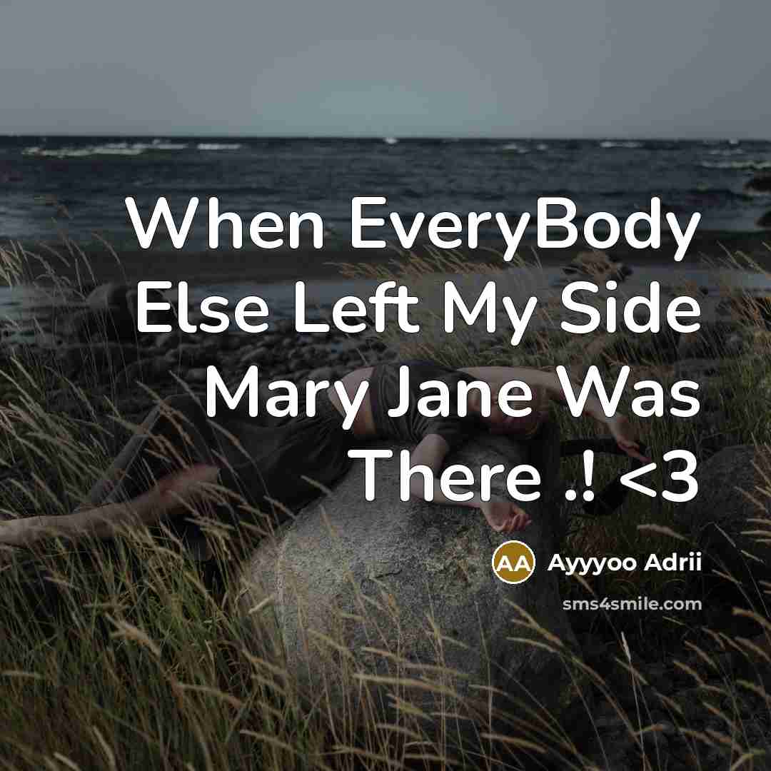 “When EveryBody Else Left My Side Mary Jane Was There .!” quote by Ayyyoo Adrii