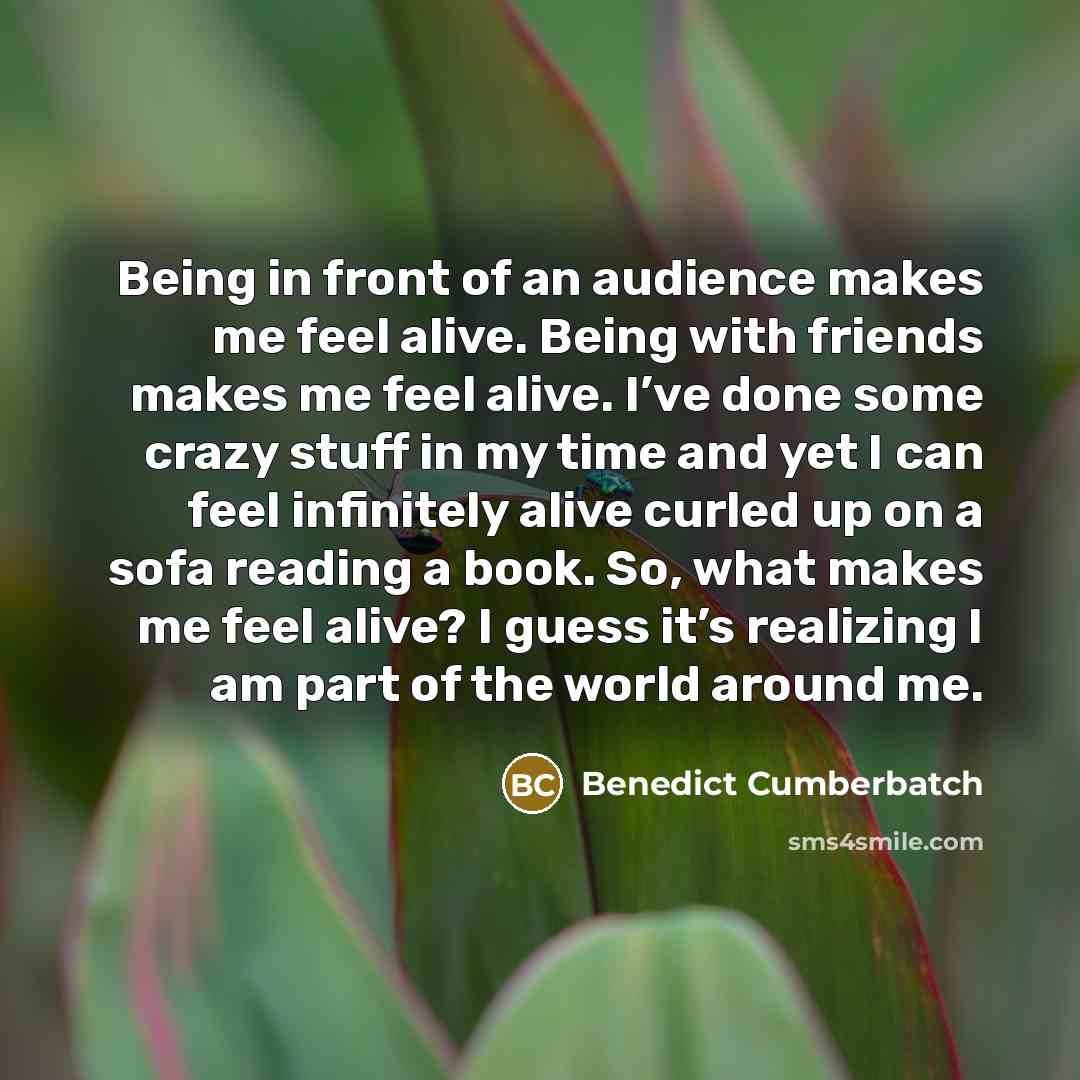 “Being in front of an audience makes me feel alive.…” quote by Benedict Cumberbatch