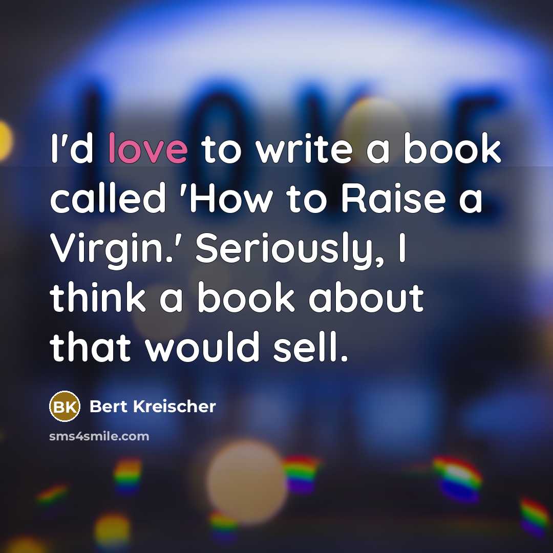 “I'd love to write a book called 'How to Raise…” quote by Bert Kreischer